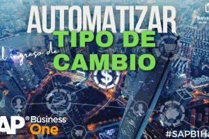 Automatización del ingreso de tipo de cambio en SAP Business One